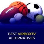 VipBox: Top 5 Best Sports Streaming Alternatives