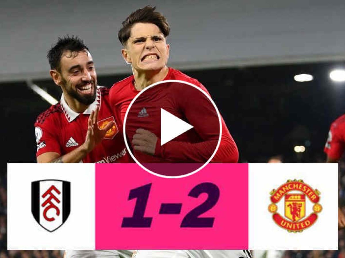 FT: Fulham 1-2 Manchester United, Garnacho WINNER! (VIDEO HIGHLIGHTS) - MySportDab