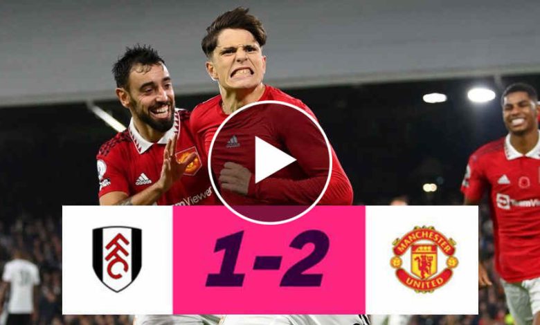 FT: Fulham 1-2 United, Garnacho Late WINNER! (VIDEO HIGHLIGHTS) -