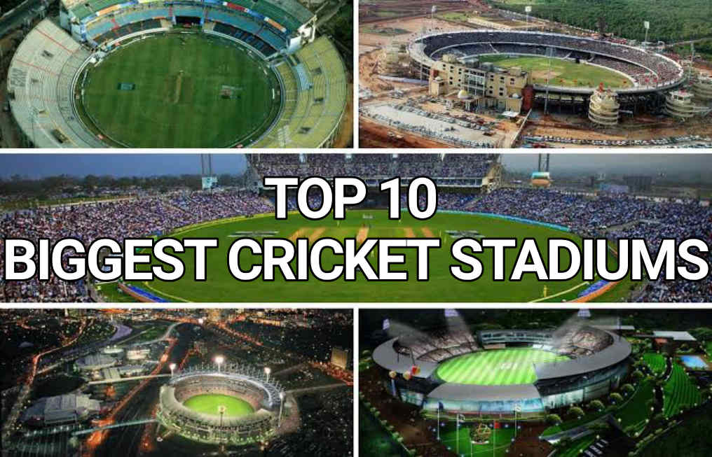 Top 10 Biggest Cricket Stadiums 