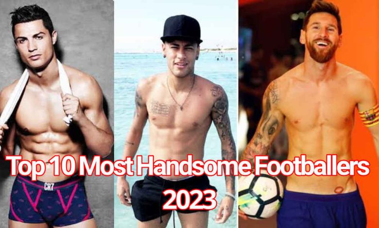 Top 10 Most Handsome Footballers 2023