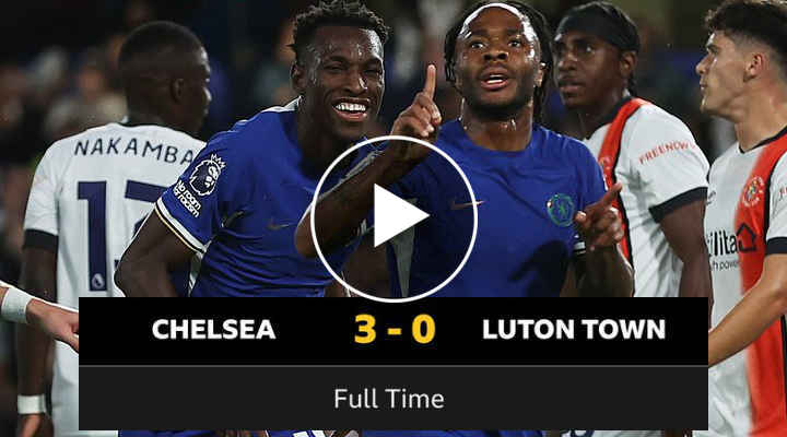 FT: Chelsea 3-0 Luton Town, Raheem Sterling Net BRACE! (VIDEO ...