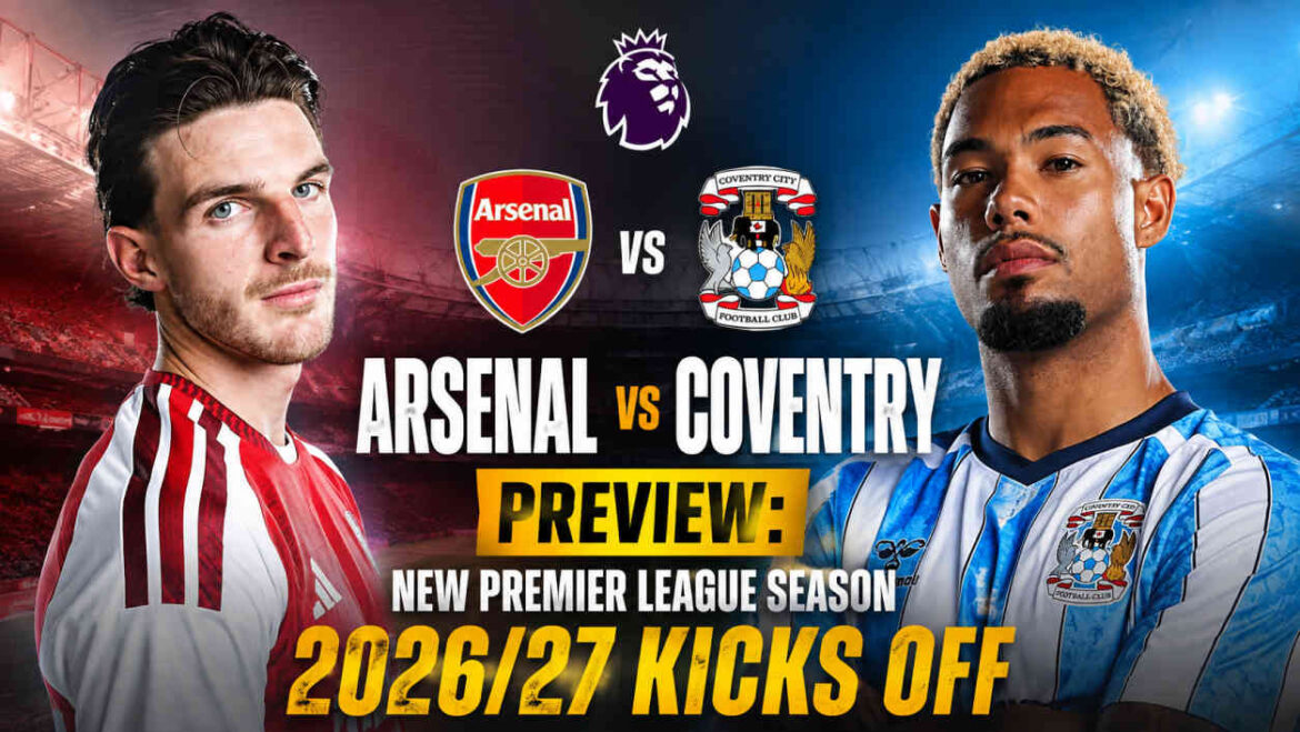 Arsenal vs Coventry Preview: New Premier League Season 2026/27 Kicks Off